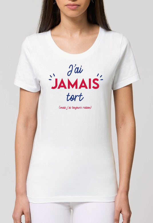 Tee-shirt Femme | J'ai Jamais Tort _ Impression_Nantes_Saint_Nazaire