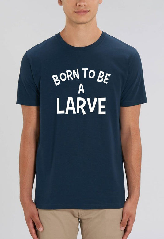 Tee-shirt | BORN TO BE A LARVE _ Impression_Nantes_Saint_Nazaire