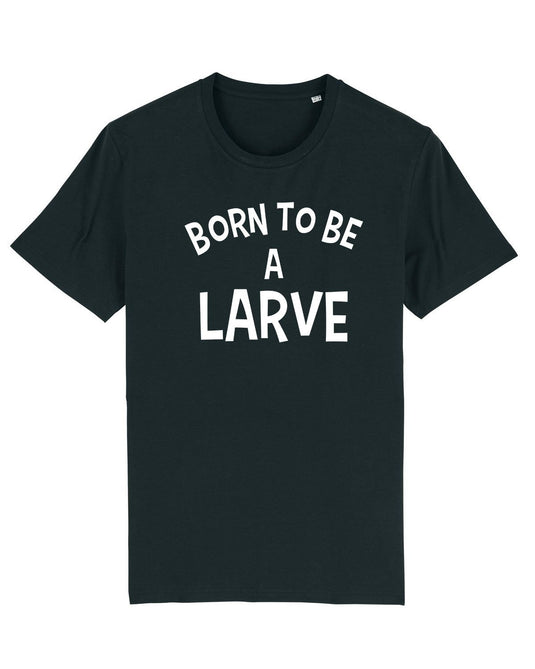 Tee-shirt | BORN TO BE A LARVE _ Impression_Nantes_Saint_Nazaire